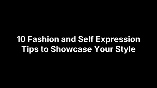 10 Fashion and Self Expression Tips to Showcase Your Style