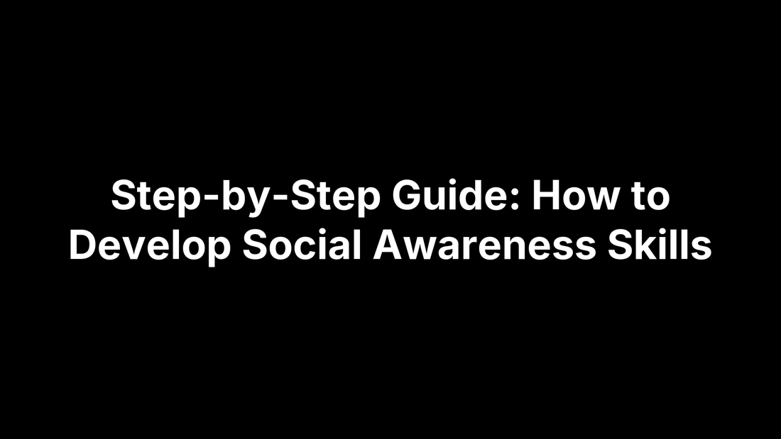 Step-by-Step Guide: How to Develop Social Awareness Skills