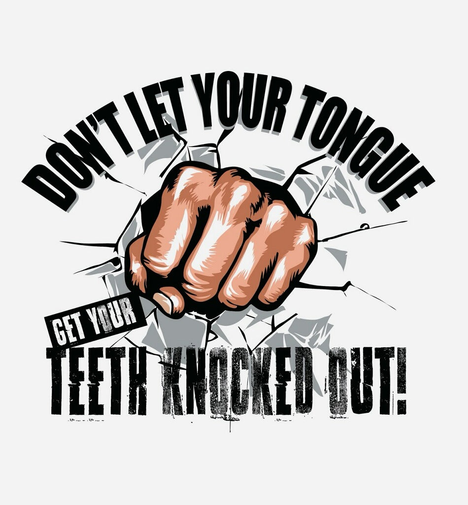 quirky graphic t-shirt featuring a fist breaking through a wall with the text 'Don't Let Your Tongue Get Your Teeth Knocked Out!'