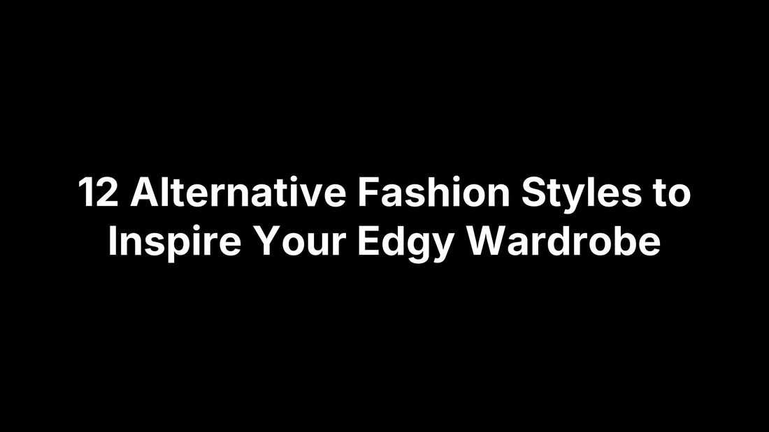 12 Alternative Fashion Styles to Inspire Your Edgy Wardrobe