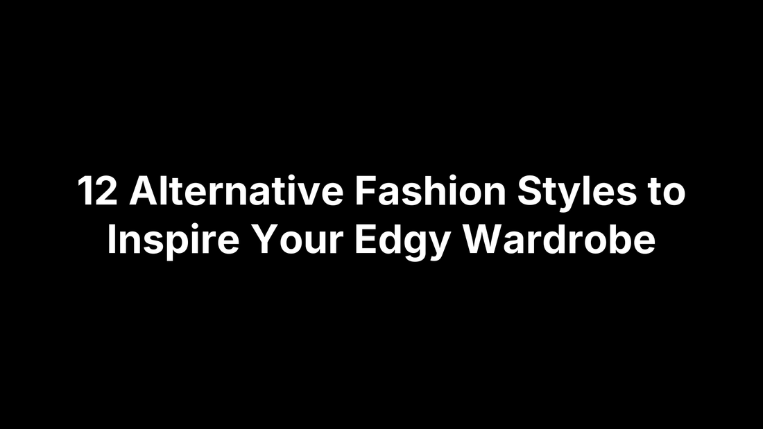 12 Alternative Fashion Styles to Inspire Your Edgy Wardrobe