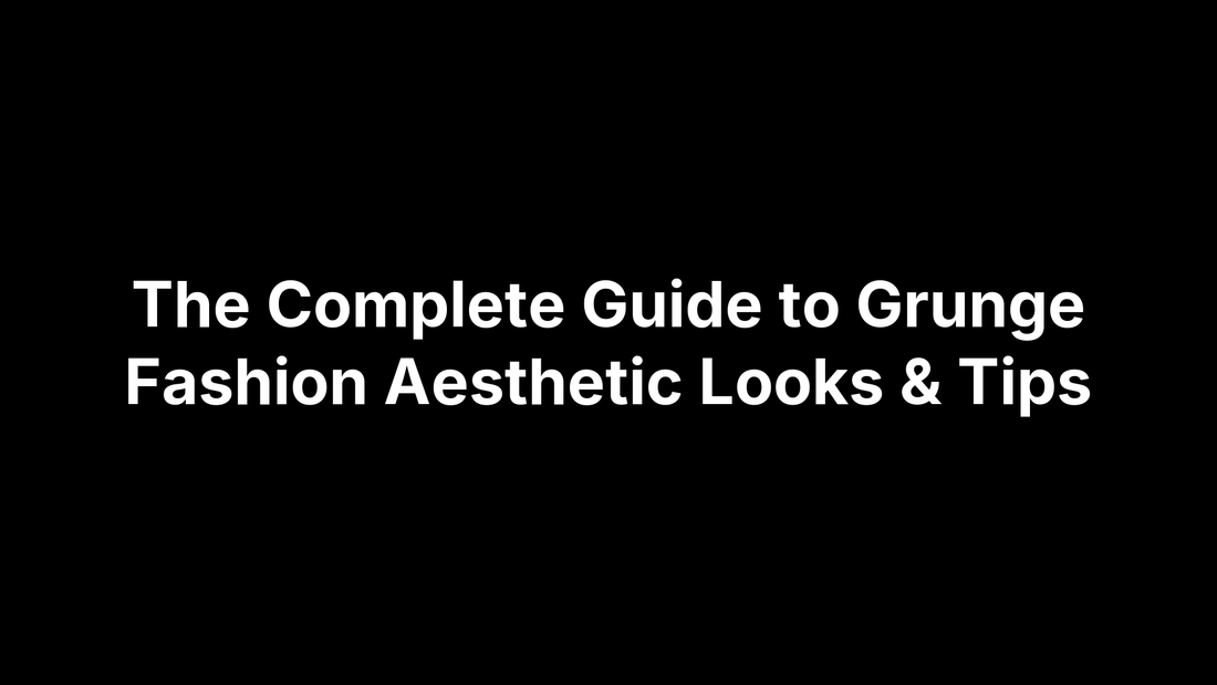 The Complete Guide to Grunge Fashion Aesthetic Looks & Tips