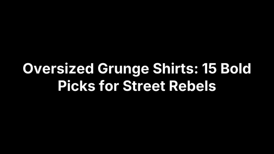 Oversized Grunge Shirts: 15 Bold Picks for Street Rebels