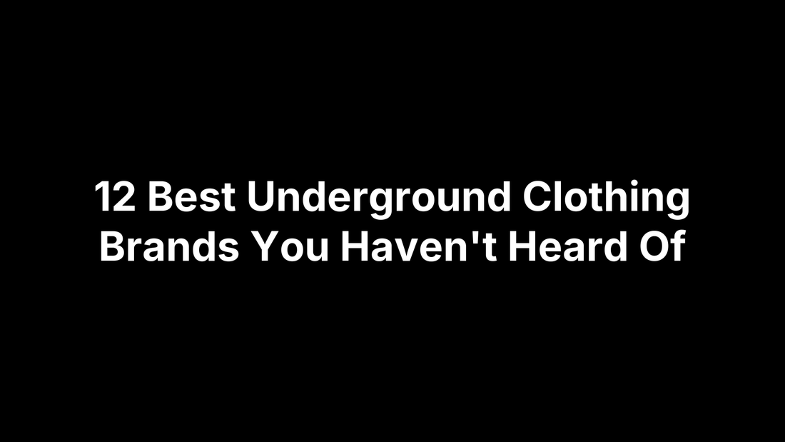 12 Best Underground Clothing Brands You Haven't Heard Of