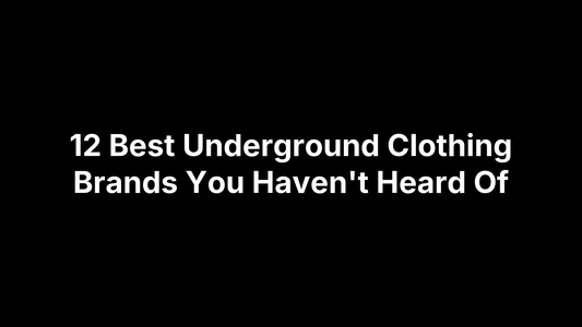 12 Best Underground Clothing Brands You Haven't Heard Of