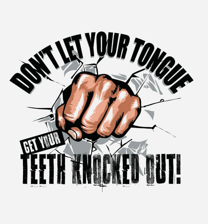 quirky graphic t-shirt featuring a fist breaking through a wall with the text 'Don't Let Your Tongue Get Your Teeth Knocked Out!'
