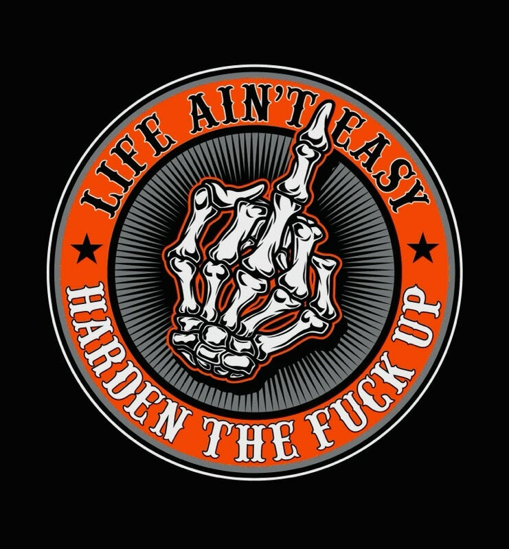 Life Ain't Easy Harden The Fuck Up t-shirt design featuring a skeleton hand, motivational quotes for tough times.