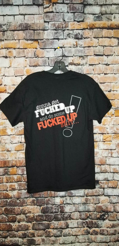 Back view of funny graphic t-shirt reading 'gonna get FUCked up and do some Fucked UP Shit' on black fabric.